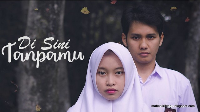 Lirik Lagu Di Sini Tanpamu Putih Abu Abu Mabes Lirik Lirik Lagu Di Sini Tanpamu Putih Abu Abu Mabes Lirik