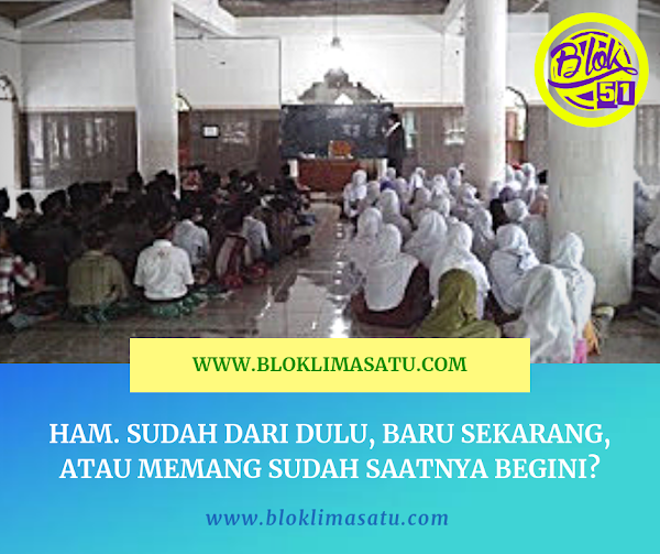 HAM. Sudah Dari Dulu, Baru Sekarang, atau Memang Sudah Saatnya Begini? HAM. Sudah Dari Dulu, Baru Sekarang, atau Memang Sudah Saatnya Begini?