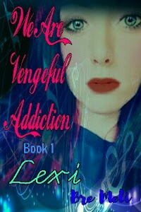 We Are Vengeful Addiction~Lexi Book 1