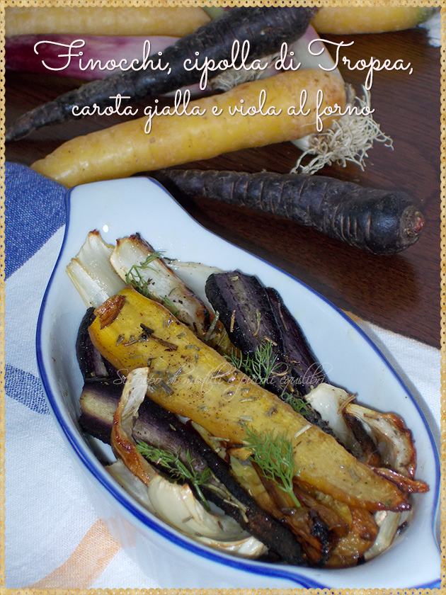 Finocchi, cipolla di Tropea, carota gialla e viola al forno