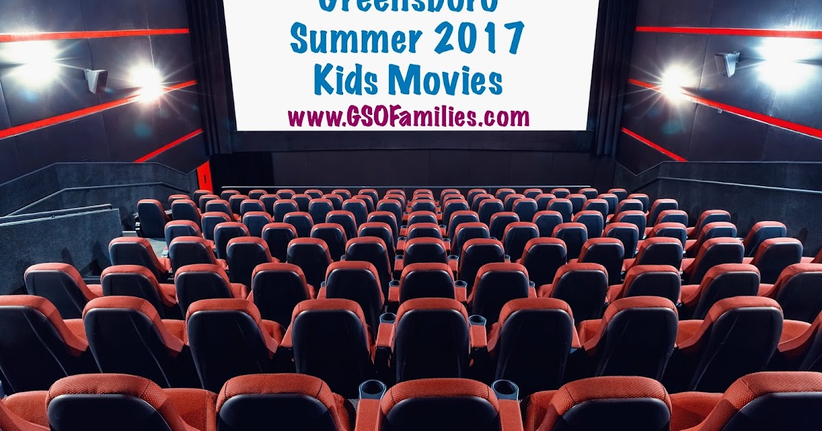 Greensboro Summer 2017 Kids Movies Gsofamilies