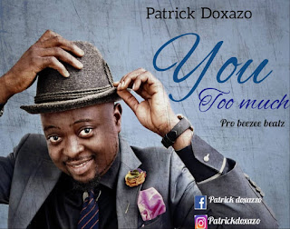 DOWNLOAD -You To Much by Patrick Doxazo -@zoneoutnaija