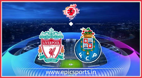 UCL: Liverpool vs Porto ; Match Preview, Lineup & Updates