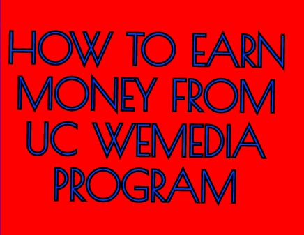 HOW TO EARN MONEY FROM UC WEMEDIA PROGRAM
