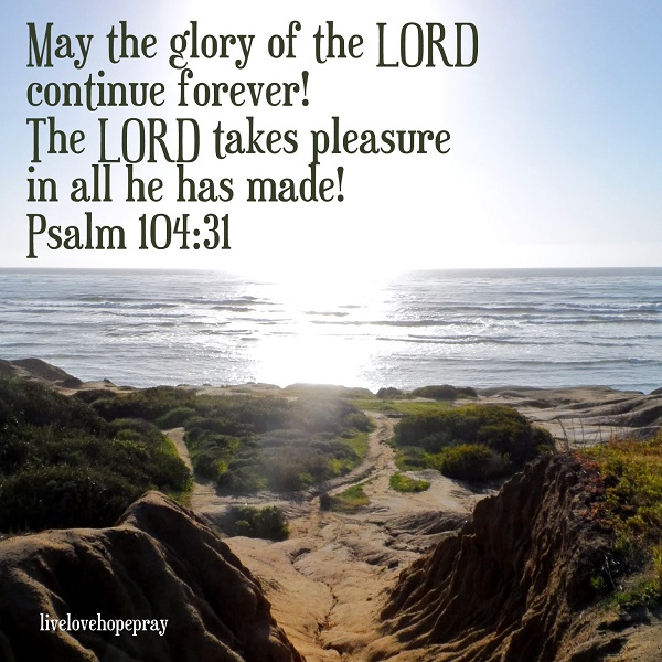 Live Love Hope Pray Psalm 104 31 live-love-hope-pray-psalm-104-31