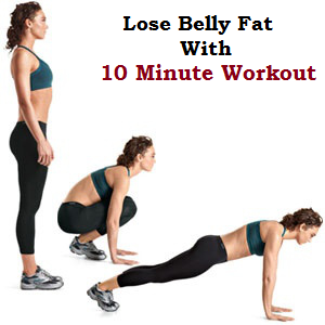 Lose Belly Fat With A 10 Minute Workout Lose Belly Fat With A 10 Minute Workout