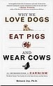 http://books.google.fr/books/p/red_wheel_weiser3?id=10WaaHcY06IC&dq=why+we+love+dogs,+eat+pigs,+and+wear+cows&ei=og3hUpuxDMGegAfmyYHIDA&cd=1&redir_esc=y