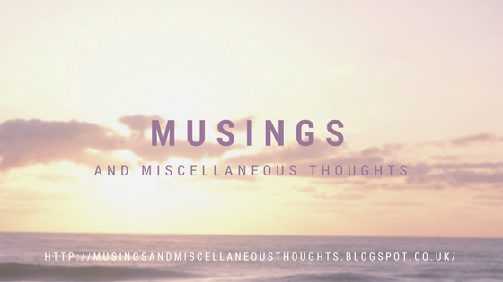 Musings and Miscellaneous Thoughts