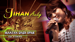 Lirik Lagu Jihan Audy – Mantan Dadi Ipar