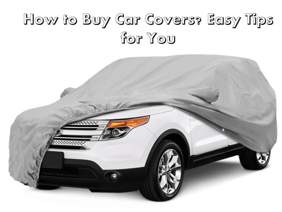 How to Buy Car Covers? Easy Tips for You