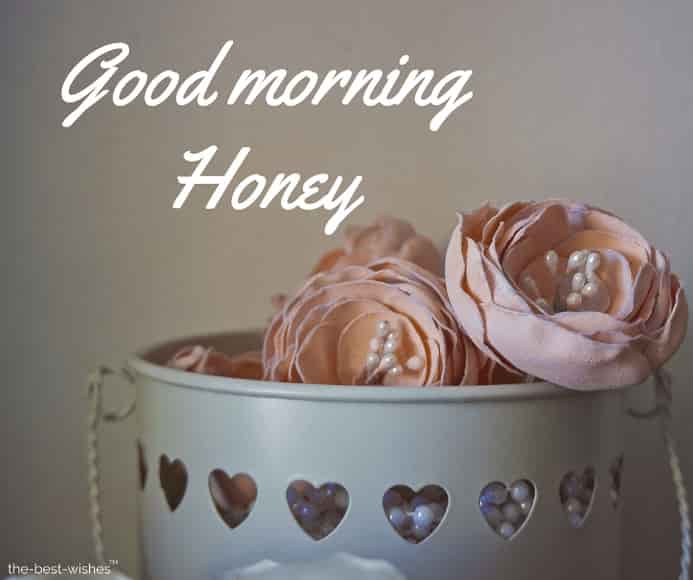 101 Good Morning Honey Wishes Pictures Best Collection