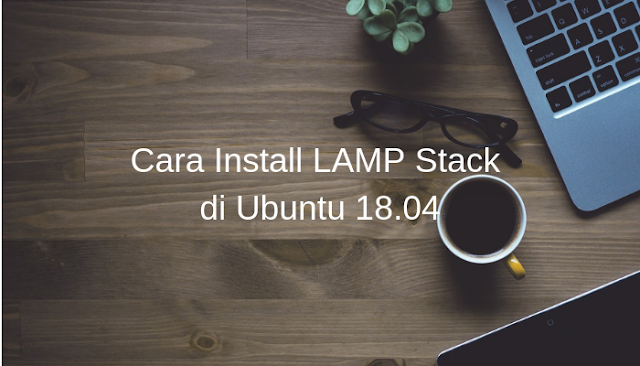 Cara Install LAMP Stack di Ubuntu 18.04
