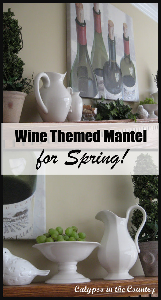 Wine Themed Mantel for Spring