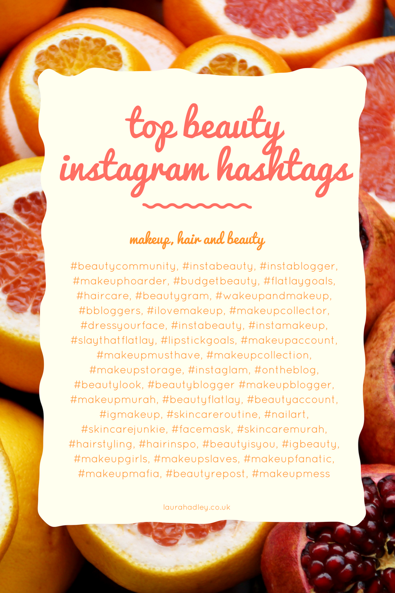 The Best Beauty Hashtags To Get Your Photos Noticed LauraHadley.co.uk