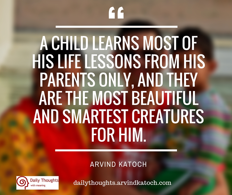 Daily Thought with Meaning (A child learns most of his life lessons