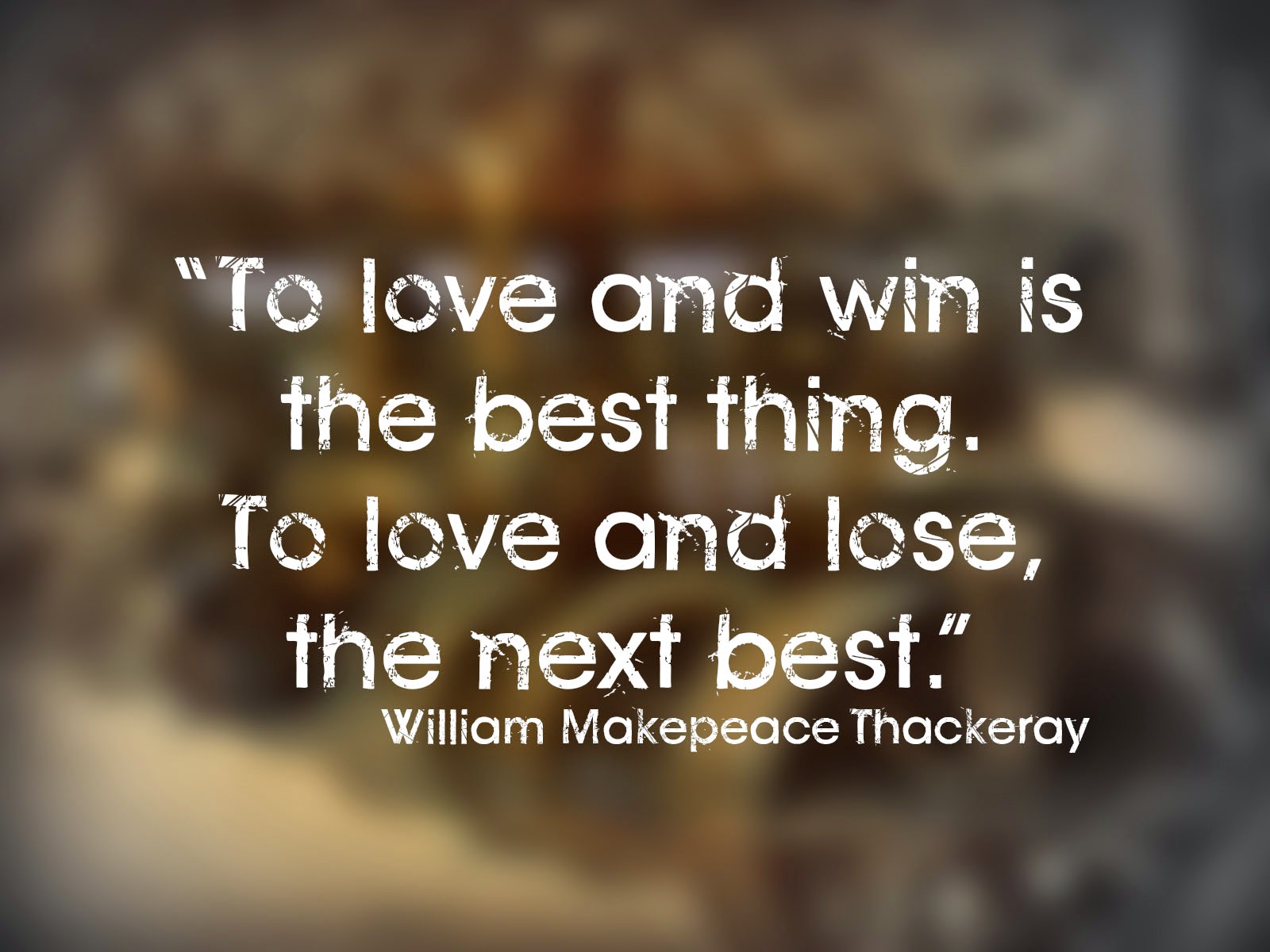 “To love and win is the best thing To love and lose the next best ”