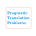 Pragmatic Translation Problems