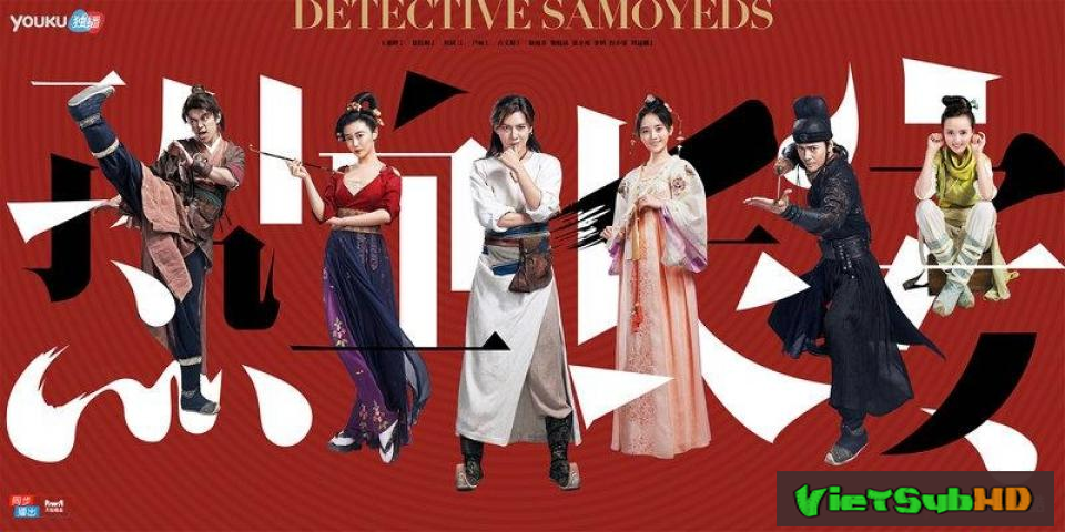 Phim Nhiệt Huyết Trường An Hoàn Tất (48/48) VietSub HD | Detective Samoyeds 2017