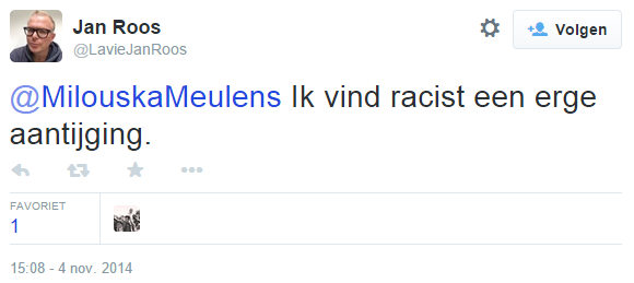 Jan Roos: "@MilouskaMeulens Ik vind racist een erge aantijging."