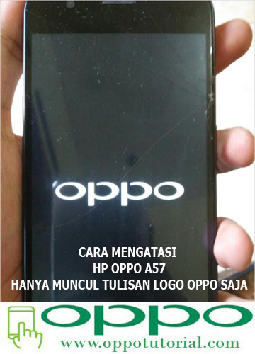 HP OPPO A57 Hanya Muncul Tulisan Gambar Logo OPPO? Ini Solusinya