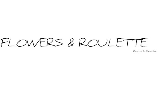 FLOWERS & ROULETTE