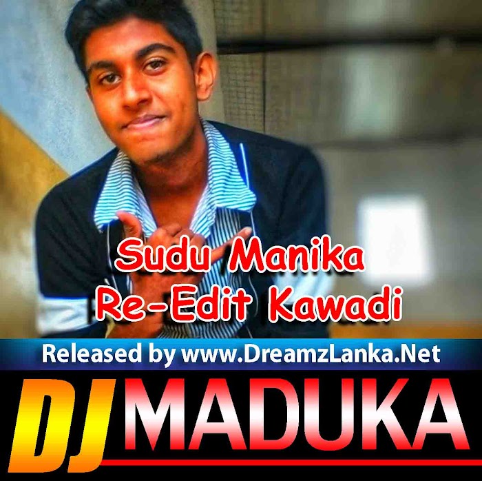 Sudu Manika Re-Edit Kawadi - Dj MaDuKa OfficiaL