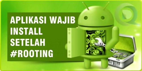 Ini Aplikasi Android Terbaik Dan Wajib Install Setelah Proses Rooting aplikasi android wajib install setelah proses rooting