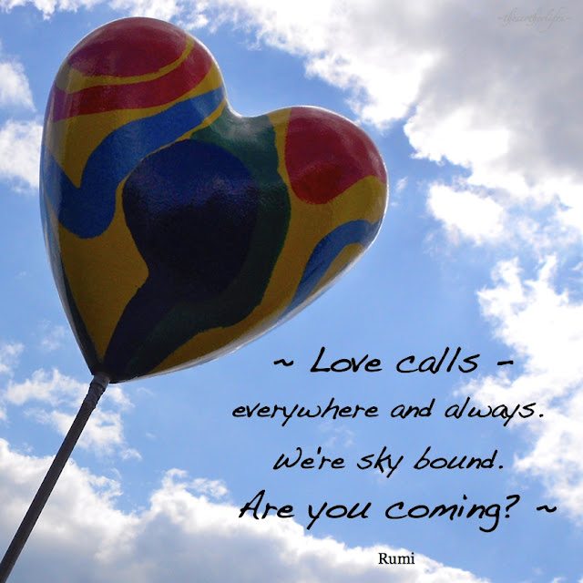 Love calls - everywhere and always. We're sky bound. Are you coming? - Rumi