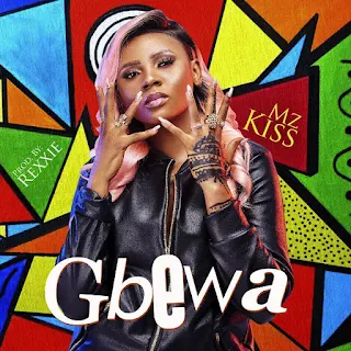 Mz Kiss – Gbewa (Prod. Rexxie)