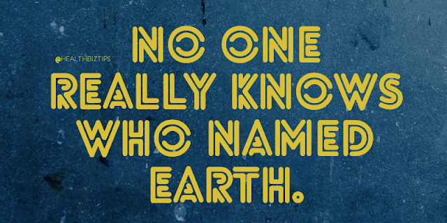 No one really knows who named Earth.