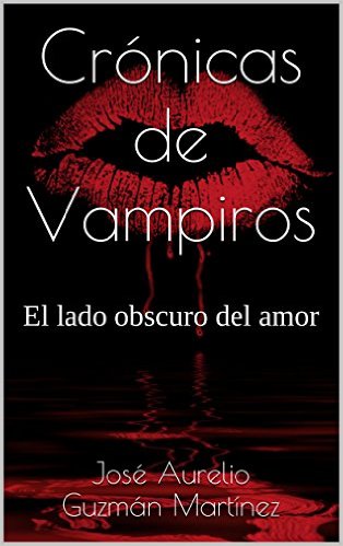 “Crónicas de Vampiros: el lado obscuro del amor”, de José Aurelio Guzmán Martínez.