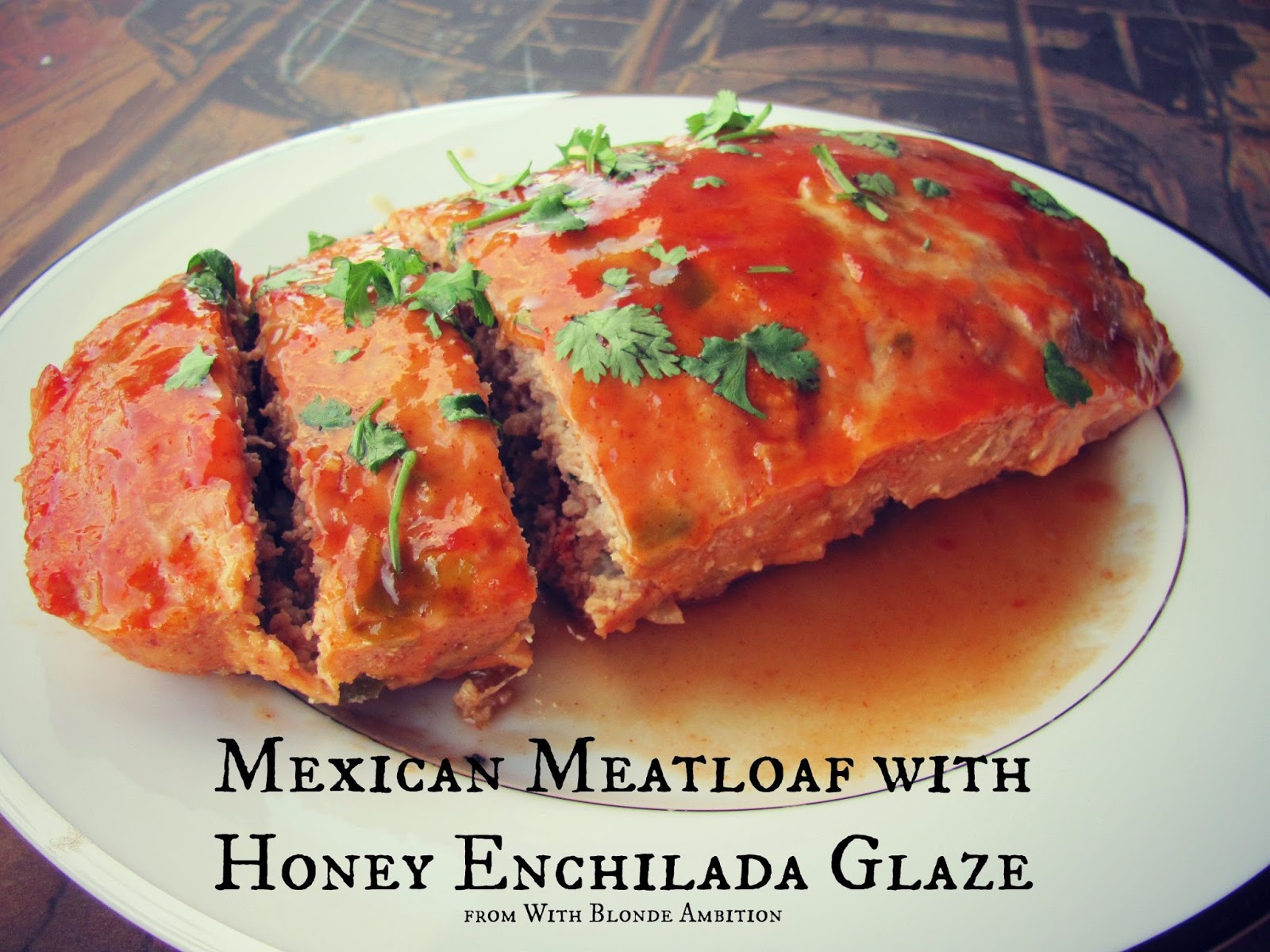 With Blonde Ambition Mexican Meatloaf with Honey Enchilada Glaze