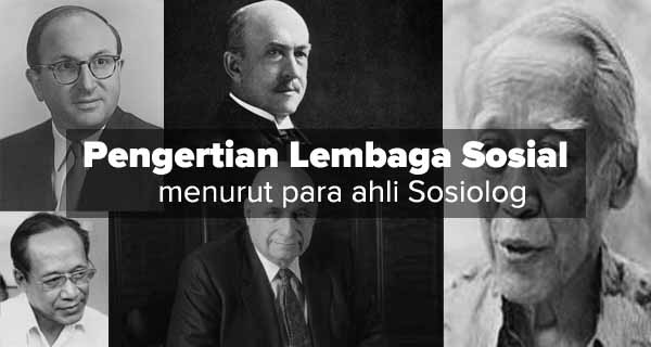 Pengertian Lembaga Sosial Menurut Ahli Sosiologi Pengertian Lembaga Sosial Menurut Ahli Sosiologi