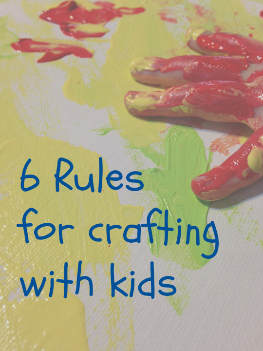 6 Rules for Crafting with Kids Just a Crafty Mama