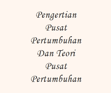 Suatu Wilayah Dapat Dikatakan Sebagai Pusat Pertumbuhan Wilayah Apabila Enak