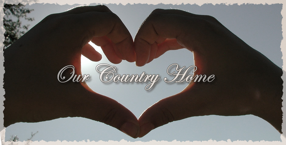 *Our Country Home...