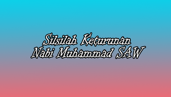 Silsilah keturunan nabi muhammad Silsilah keturunan nabi muhammad