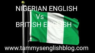 Nigerian English Vs. British English. Know the variety of English you speak