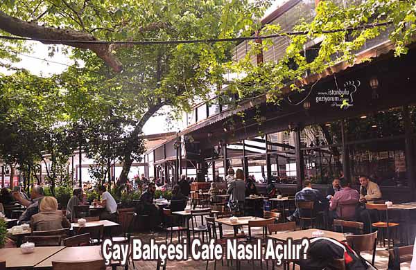 cay bahcesi cafe nasil acilir yeni