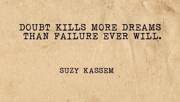 Doubt kills more dreams than failure ever will Doubt kills more dreams than failure ever will