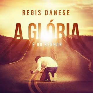 REGIS DANESE - A GLORIA É DO SENHOR (2013)