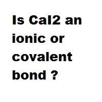 Is CaI2 an ionic or covalent bond ? Is CaI2 an ionic or covalent bond ?