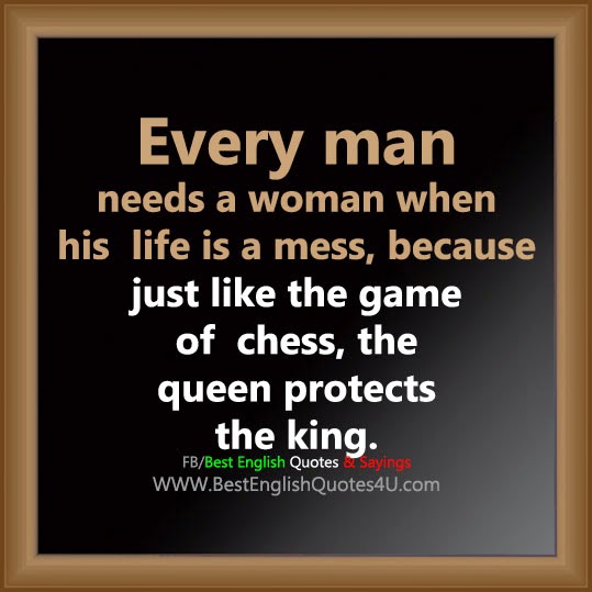Every man needs a woman when...