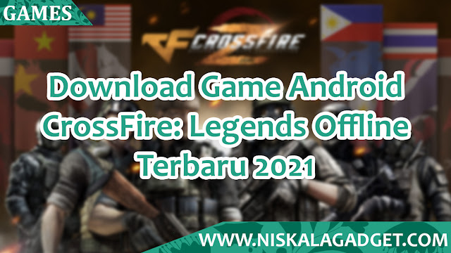 Download Game Android CrossFire: Legends Offline Terbaru 2021
