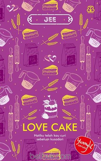 Love Cake: Hatiku Telah Kau Curi Sebelum Kusadari