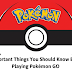 Pokémon GO — 6 Important Things You Should Know Before Playing this Game