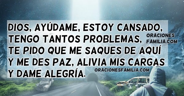 Dios, ayúdame, estoy cansado. Oración pidiendo ayuda en momentos