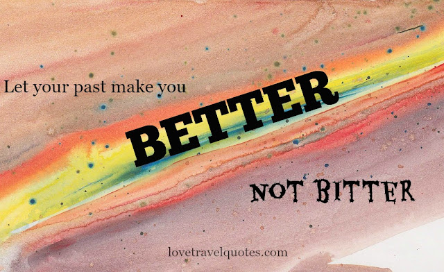 let your past make you better not bitter