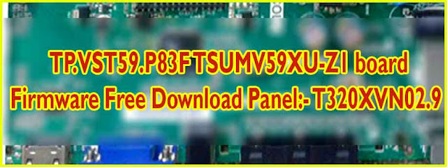 TP.VST59.P83F TSUMV59XU-Z1 board firmware Free Download Panel:- T320XVN02.9 1920X1080 (Flash file)