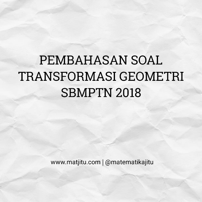 Pembahasan Soal Transformasi Sbmptn 2018